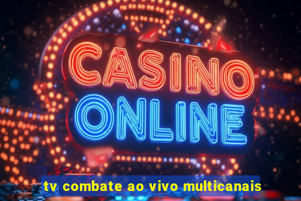 tv combate ao vivo multicanais